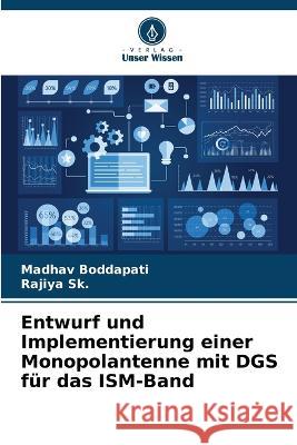 Entwurf und Implementierung einer Monopolantenne mit DGS fur das ISM-Band Madhav Boddapati Rajiya Sk  9786205957363