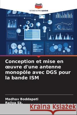 Conception et mise en oeuvre d'une antenne monopole avec DGS pour la bande ISM Madhav Boddapati Rajiya Sk  9786205957387