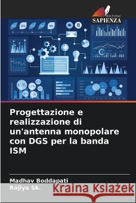 Progettazione e realizzazione di un'antenna monopolare con DGS per la banda ISM Madhav Boddapati Rajiya Sk  9786205957394 Edizioni Sapienza