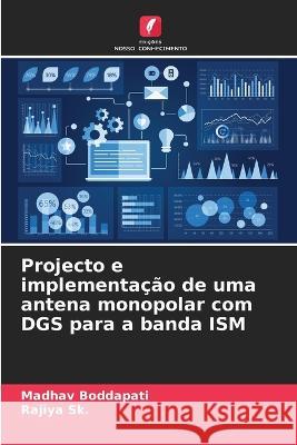 Projecto e implementacao de uma antena monopolar com DGS para a banda ISM Madhav Boddapati Rajiya Sk  9786205957400 Edicoes Nosso Conhecimento