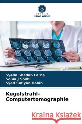 Kegelstrahl-Computertomographie Syeda Shadab Farha Sonia J Sodhi Syed Sufiyan Habib 9786205957486