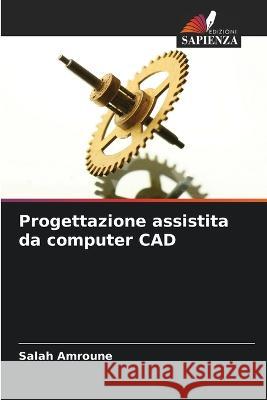 Progettazione assistita da computer CAD Salah Amroune   9786205958162 Edizioni Sapienza