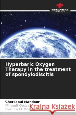 Hyperbaric Oxygen Therapy in the treatment of spondylodiscitis Cherkaoui Mandour Miloudi Gazzaz Brahim El Mostarchid 9786205958230