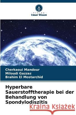 Hyperbare Sauerstofftherapie bei der Behandlung von Spondylodiszitis Cherkaoui Mandour Miloudi Gazzaz Brahim El Mostarchid 9786205958247