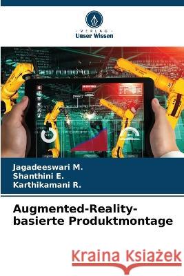 Augmented-Reality-basierte Produktmontage Jagadeeswari M Shanthini E Karthikamani R 9786205958681