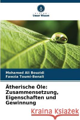 AEtherische OEle: Zusammensetzung, Eigenschaften und Gewinnung Mohamed Ali Bouzidi Fawzia Toumi-Benali  9786205959817