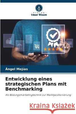 Entwicklung eines strategischen Plans mit Benchmarking Angel Mejias   9786205959978