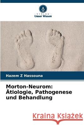 Morton-Neurom: AEtiologie, Pathogenese und Behandlung Hazem Z Hassouna   9786205960301 Verlag Unser Wissen