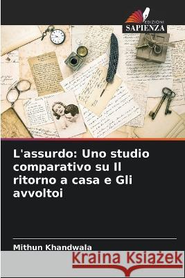 L'assurdo: Uno studio comparativo su Il ritorno a casa e Gli avvoltoi Mithun Khandwala   9786205960486