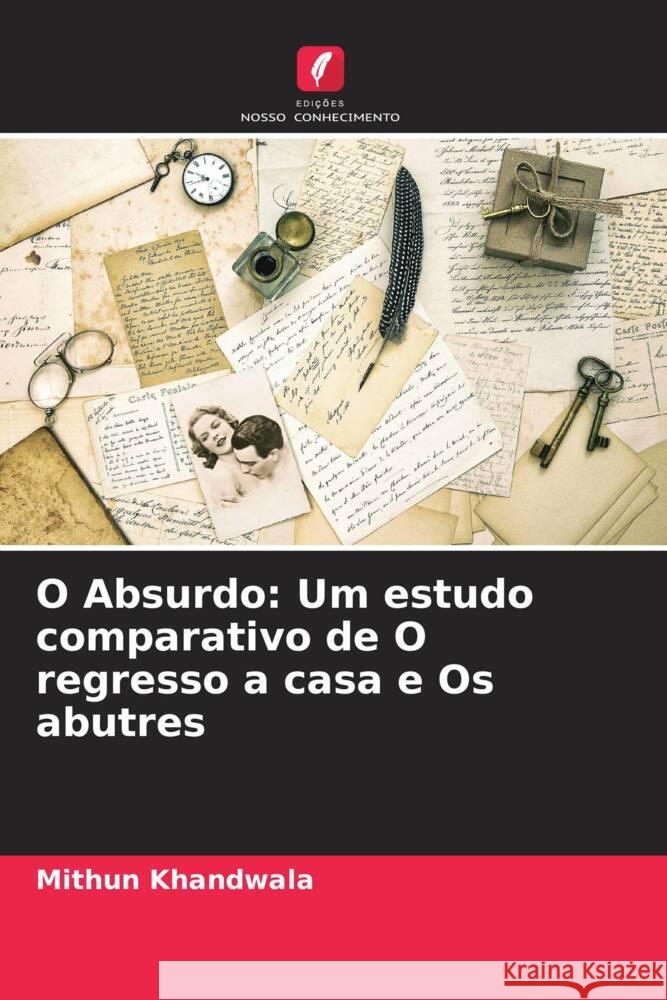 O Absurdo: Um estudo comparativo de O regresso a casa e Os abutres Mithun Khandwala   9786205960493