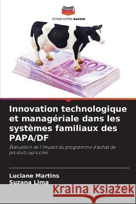 Innovation technologique et manageriale dans les systemes familiaux des PAPA/DF Luciane Martins Suzana Lima  9786205960707