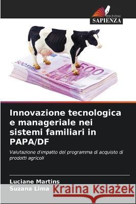 Innovazione tecnologica e manageriale nei sistemi familiari in PAPA/DF Luciane Martins Suzana Lima  9786205960714