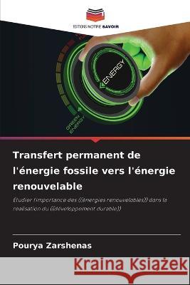 Transfert permanent de l'energie fossile vers l'energie renouvelable Pourya Zarshenas   9786205960745 Editions Notre Savoir