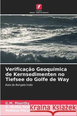 Verificacao Geoquimica de Kernsedimenten no Tiefsee do Golfe de Way G M Moorthy S Muthu Samy Mohana Perumal 9786205960882 Edicoes Nosso Conhecimento