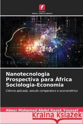 Nanotecnologia Prospectiva para Africa Sociologia-Economia Abeer Mohamed Abdel Razek Youssef   9786205960943
