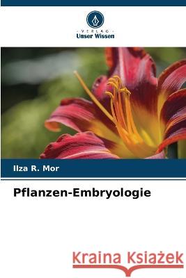 Pflanzen-Embryologie Ilza R Mor   9786205961506 Verlag Unser Wissen