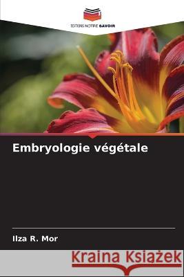 Embryologie vegetale Ilza R Mor   9786205961520 Editions Notre Savoir