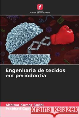 Engenharia de tecidos em periodontia Abhima Kumar Sodhi Prabhati Gupta  9786205961780 Edicoes Nosso Conhecimento