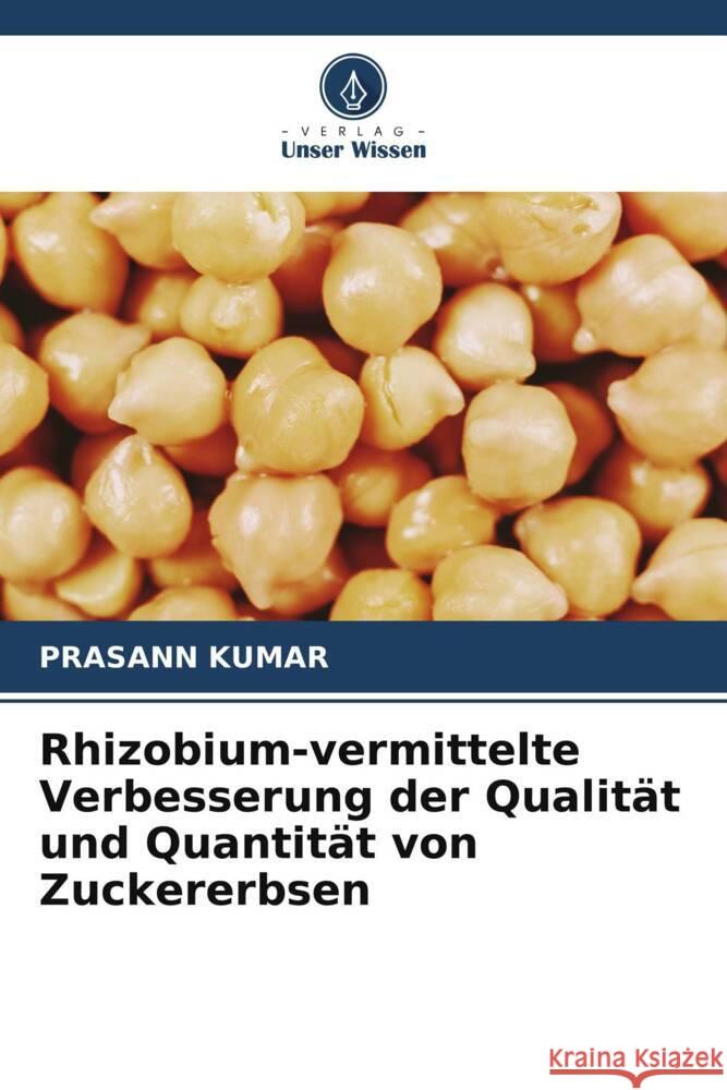 Rhizobium-vermittelte Verbesserung der Qualitat und Quantitat von Zuckererbsen Prasann Kumar   9786205962169 Verlag Unser Wissen