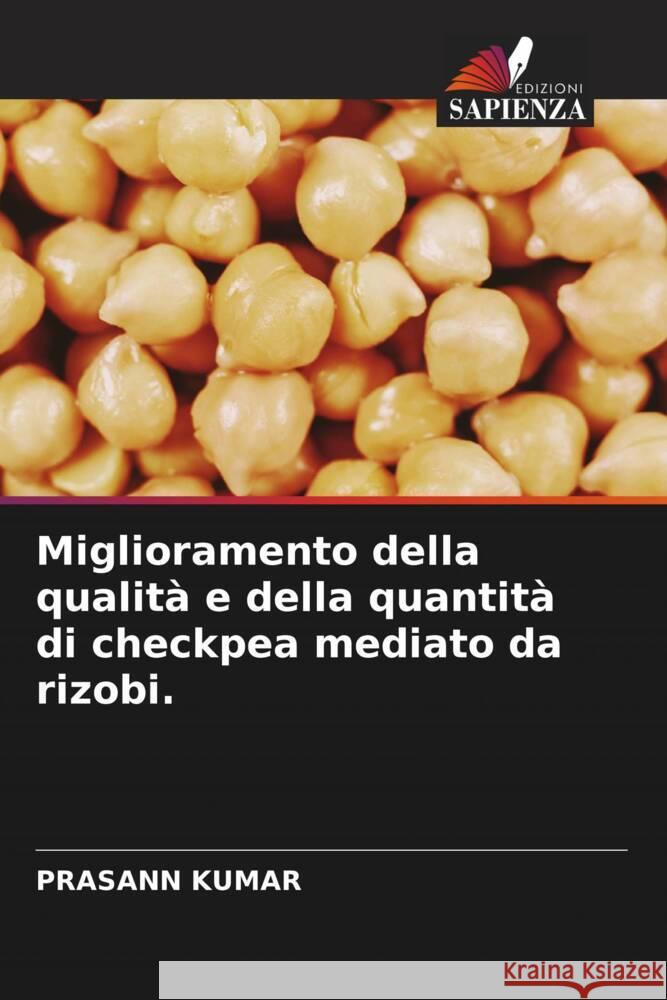 Miglioramento della qualita e della quantita di checkpea mediato da rizobi. Prasann Kumar   9786205962190 Edizioni Sapienza