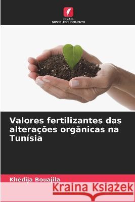 Valores fertilizantes das alteracoes organicas na Tunisia Khedija Bouajila   9786205962718