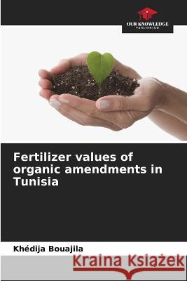 Fertilizer values of organic amendments in Tunisia Khedija Bouajila   9786205962756