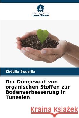 Der Dungewert von organischen Stoffen zur Bodenverbesserung in Tunesien Khedija Bouajila   9786205962763