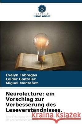 Neurolecture: ein Vorschlag zur Verbesserung des Leseverstandnisses. Evelyn Fabregas Loider Gonzalez Miguel Montanez 9786205963869