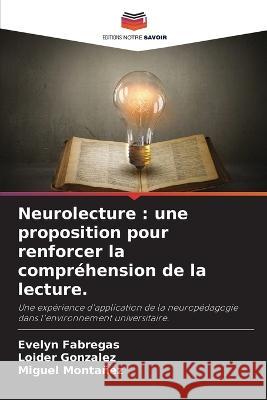 Neurolecture: une proposition pour renforcer la comprehension de la lecture. Evelyn Fabregas Loider Gonzalez Miguel Montanez 9786205963876