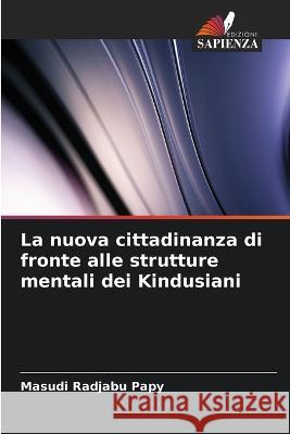 La nuova cittadinanza di fronte alle strutture mentali dei Kindusiani Masudi Radjabu Papy   9786205964101