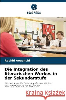 Die Integration des literarischen Werkes in der Sekundarstufe Rachid Aouahchi   9786205964286