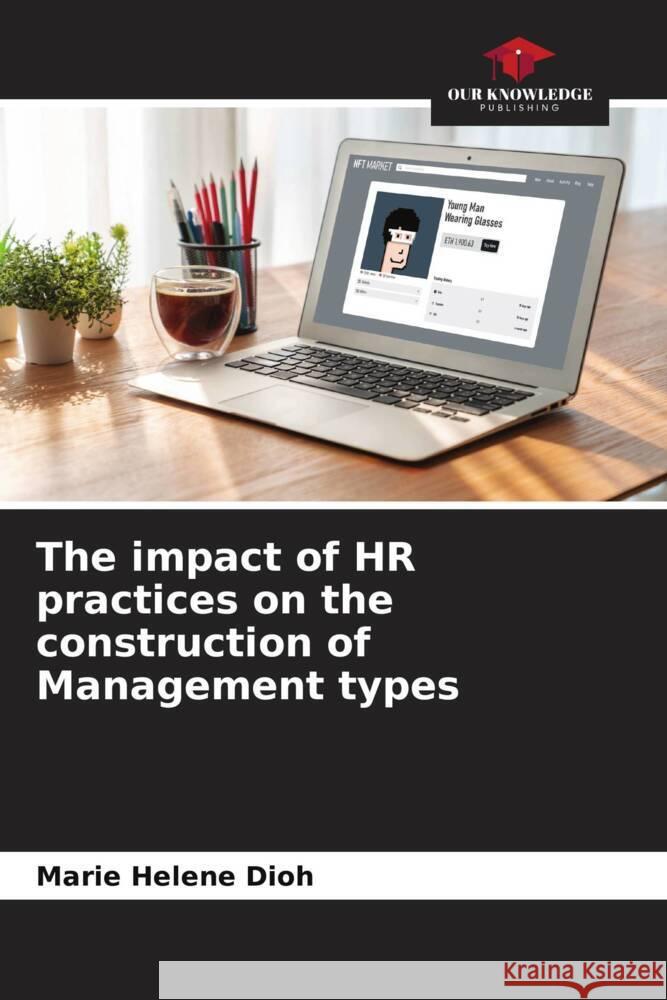 The impact of HR practices on the construction of Management types Marie Helene Dioh   9786205964415 Our Knowledge Publishing