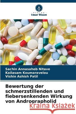 Bewertung der schmerzstillenden und fiebersenkenden Wirkung von Andrographolid Sachin Annasaheb Nitave Kailasam Koumaravelou Vishin Ashish Patil 9786205965542