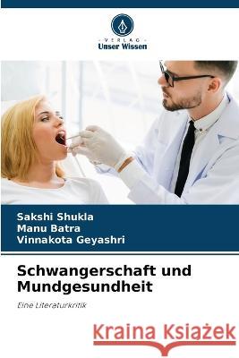 Schwangerschaft und Mundgesundheit Sakshi Shukla Manu Batra Vinnakota Geyashri 9786205965887 Verlag Unser Wissen