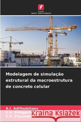 Modelagem de simulacao estrutural da macroestrutura de concreto celular A I Adilhodzhaev E V Shhipacheva S S Shaumarov 9786205965948 Edicoes Nosso Conhecimento