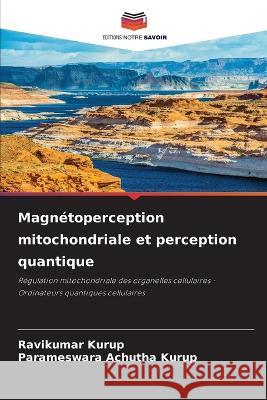 Magnetoperception mitochondriale et perception quantique Ravikumar Kurup Parameswara Achutha Kurup  9786205965979 Editions Notre Savoir