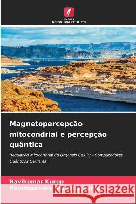 Magnetopercepcao mitocondrial e percepcao quantica Ravikumar Kurup Parameswara Achutha Kurup  9786205965993 Edicoes Nosso Conhecimento