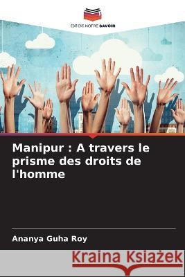 Manipur: A travers le prisme des droits de l'homme Ananya Guha Roy   9786205966334