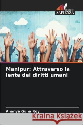 Manipur: Attraverso la lente dei diritti umani Ananya Guha Roy   9786205966341