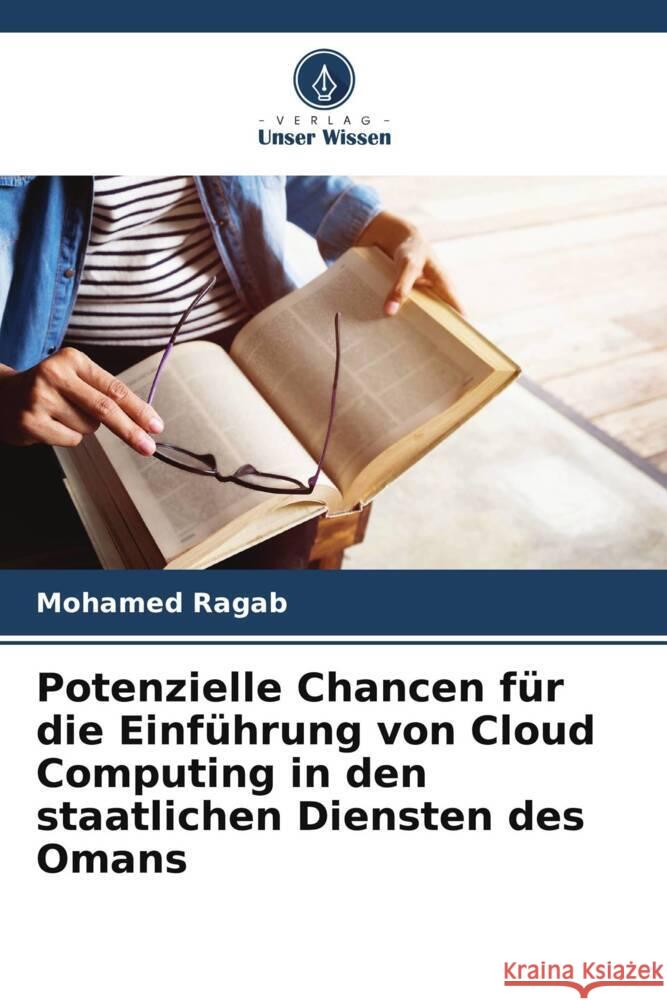 Potenzielle Chancen fur die Einfuhrung von Cloud Computing in den staatlichen Diensten des Omans Mohamed Ragab   9786205966365
