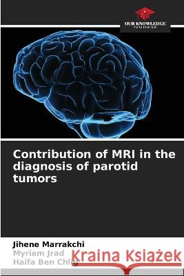 Contribution of MRI in the diagnosis of parotid tumors Jihene Marrakchi   9786205966570