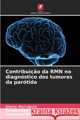 Contribuicao da RMN no diagnostico dos tumores da parotida Jihene Marrakchi   9786205966600