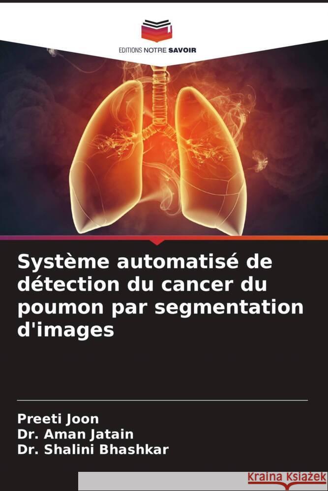 Systeme automatise de detection du cancer du poumon par segmentation d'images Preeti Joon Dr Aman Jatain Dr Shalini Bhashkar 9786205966693