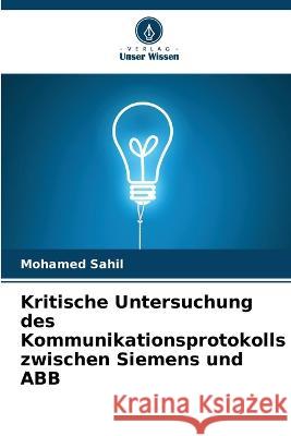 Kritische Untersuchung des Kommunikationsprotokolls zwischen Siemens und ABB Mohamed Sahil   9786205966747