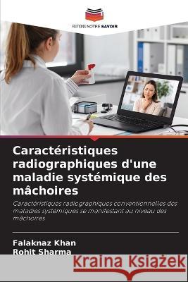 Caracteristiques radiographiques d'une maladie systemique des machoires Falaknaz Khan Rohit Sharma  9786205967515 Editions Notre Savoir