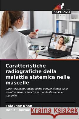 Caratteristiche radiografiche della malattia sistemica nelle mascelle Falaknaz Khan Rohit Sharma  9786205967560 Edizioni Sapienza