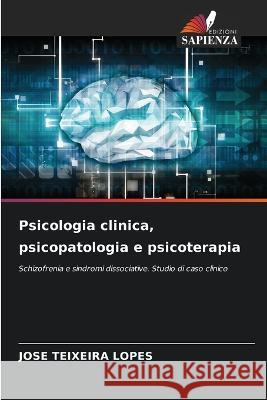 Psicologia clinica, psicopatologia e psicoterapia Jose Teixeira Lopes   9786205967966