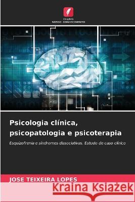 Psicologia clinica, psicopatologia e psicoterapia Jose Teixeira Lopes   9786205967973