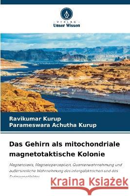 Das Gehirn als mitochondriale magnetotaktische Kolonie Ravikumar Kurup Parameswara Achutha Kurup  9786205968413 Verlag Unser Wissen