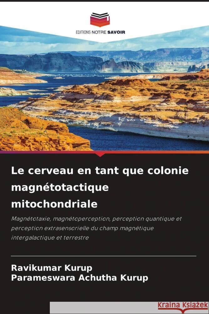 Le cerveau en tant que colonie magnetotactique mitochondriale Ravikumar Kurup Parameswara Achutha Kurup  9786205968499 Editions Notre Savoir